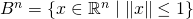 B^n=\{x\in\mathbb{R}^n\mid\|x\|\leq 1\}